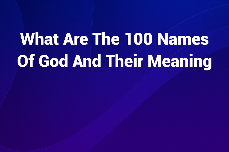 What Are the 100 Names of God and Their Meaning